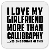 I Love My Girlfriend More Than Calligraphy - Drink Coaster