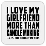 I Love My Girlfriend More Than Candle Making - Drink Coaster