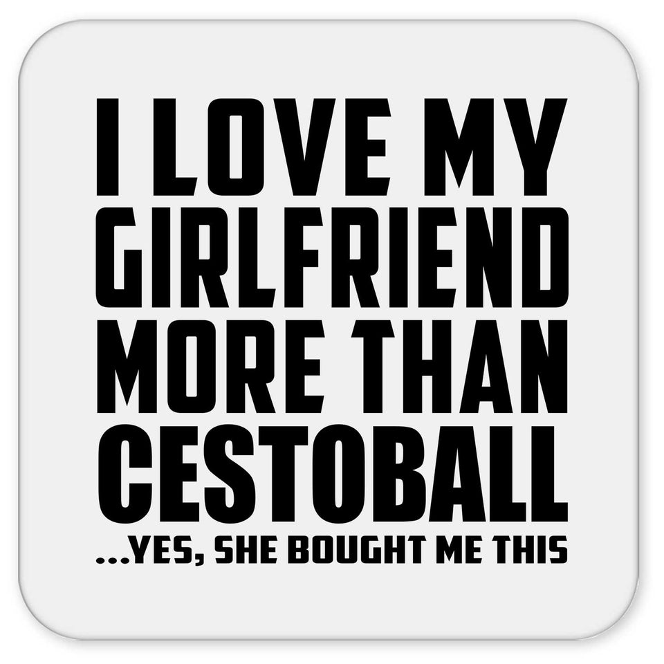 I Love My Girlfriend More Than Cestoball - Drink Coaster