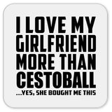 I Love My Girlfriend More Than Cestoball - Drink Coaster