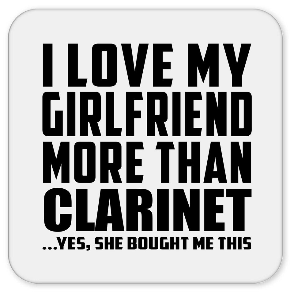 I Love My Girlfriend More Than Clarinet - Drink Coaster
