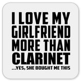 I Love My Girlfriend More Than Clarinet - Drink Coaster
