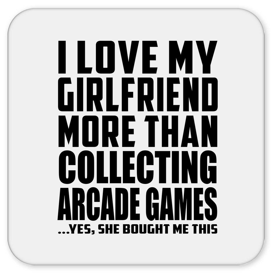 I Love My Girlfriend More Than Collecting Arcade Games - Drink Coaster