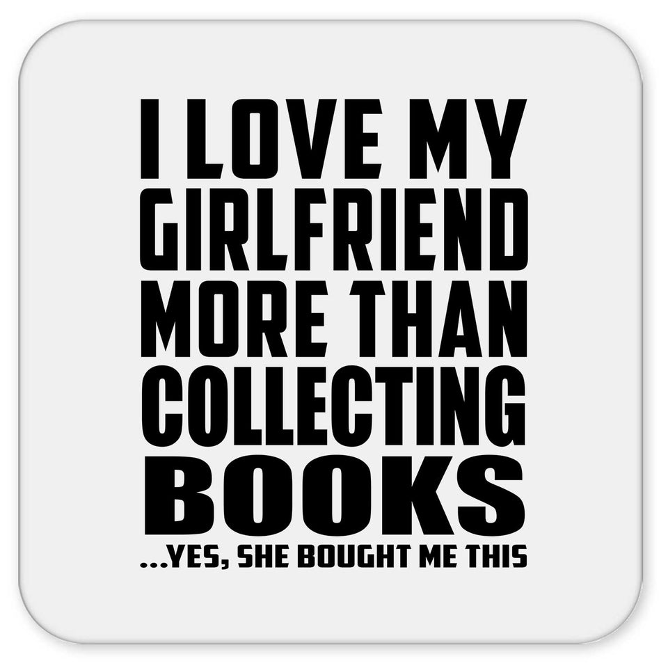 I Love My Girlfriend More Than Collecting Books - Drink Coaster