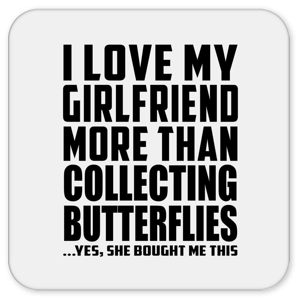 I Love My Girlfriend More Than Collecting Butterflies - Drink Coaster