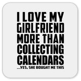 I Love My Girlfriend More Than Collecting Calendars - Drink Coaster