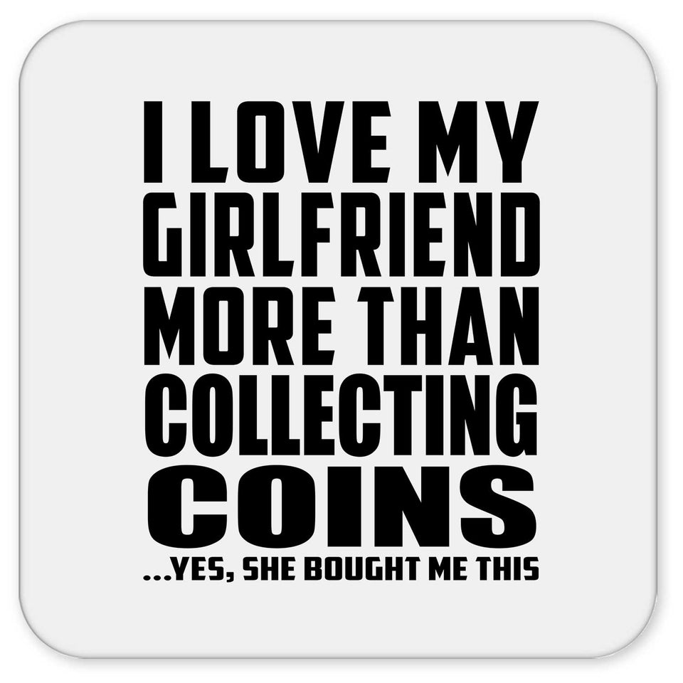 I Love My Girlfriend More Than Collecting Coins - Drink Coaster
