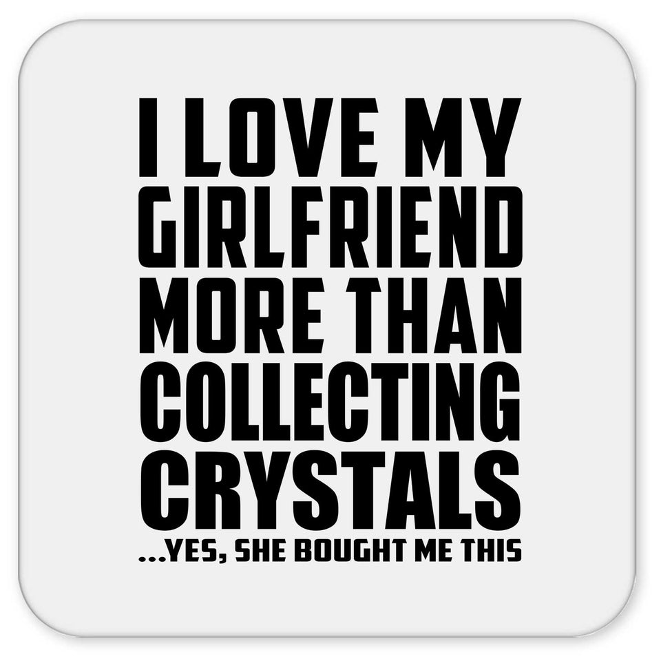 I Love My Girlfriend More Than Collecting Crystals - Drink Coaster