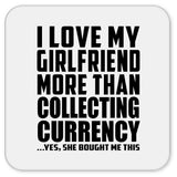 I Love My Girlfriend More Than Collecting Currency - Drink Coaster