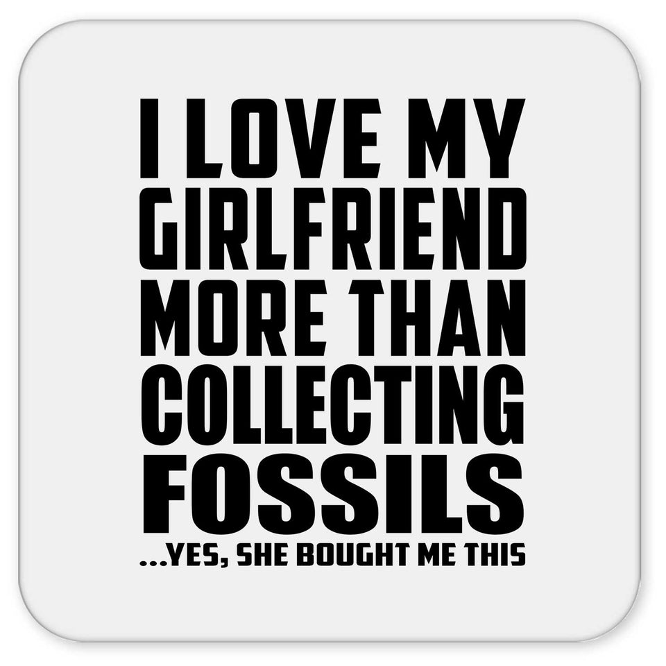 I Love My Girlfriend More Than Collecting Fossils - Drink Coaster