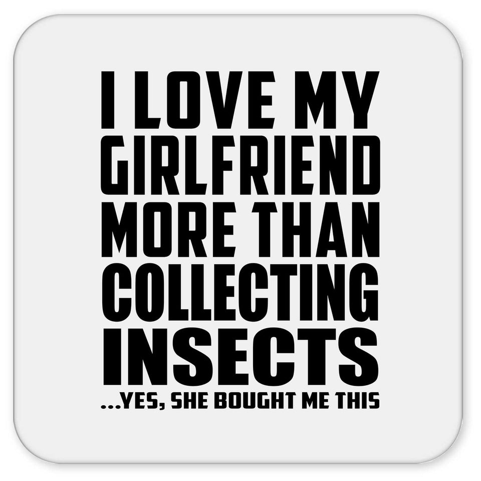 I Love My Girlfriend More Than Collecting Insects - Drink Coaster