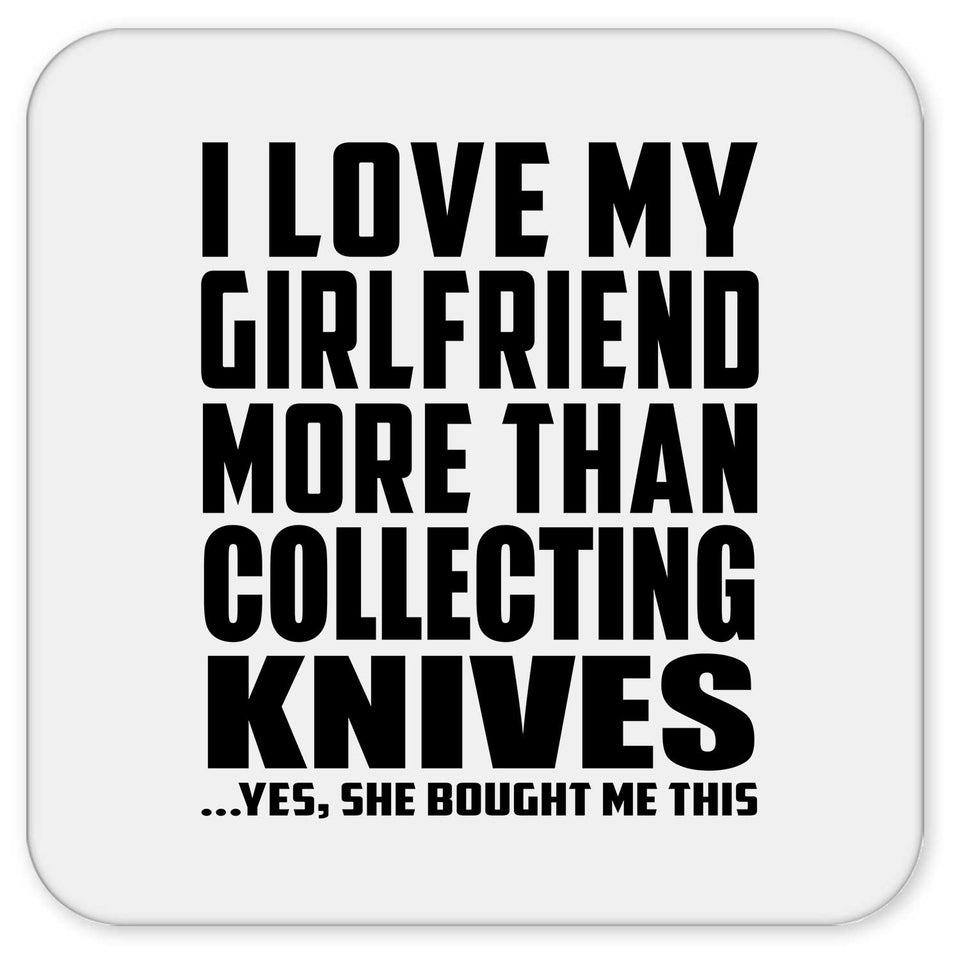 I Love My Girlfriend More Than Collecting Knives - Drink Coaster