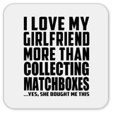 I Love My Girlfriend More Than Collecting Matchboxes - Drink Coaster