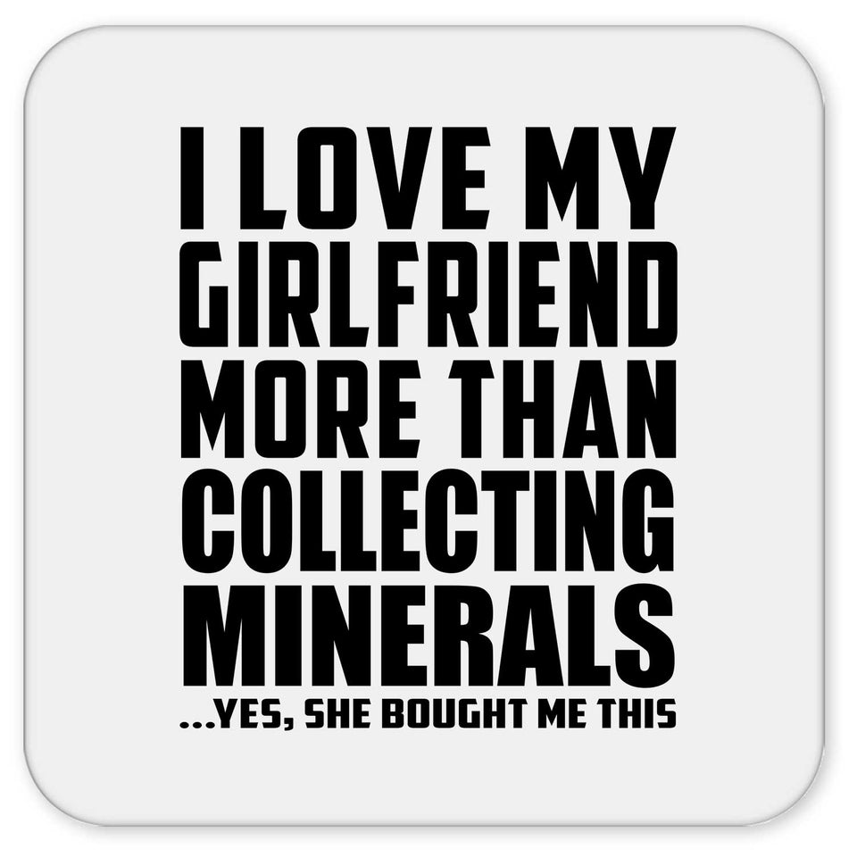 I Love My Girlfriend More Than Collecting Minerals - Drink Coaster