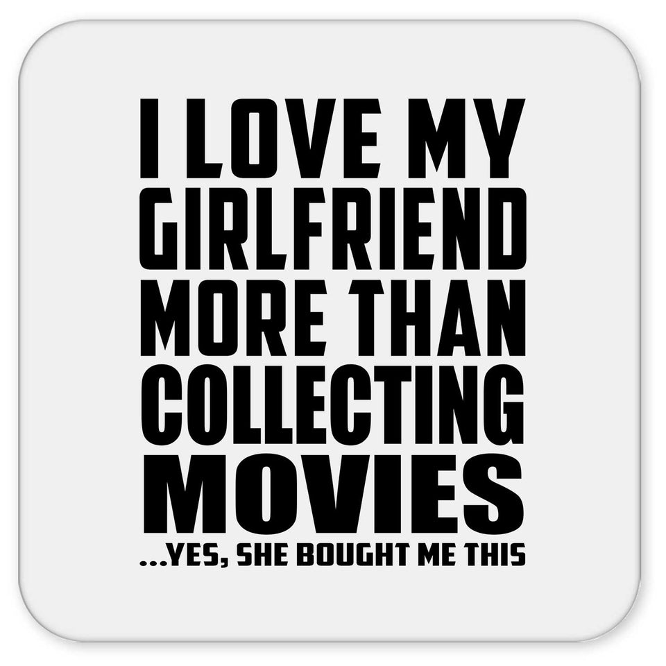 I Love My Girlfriend More Than Collecting Movies - Drink Coaster