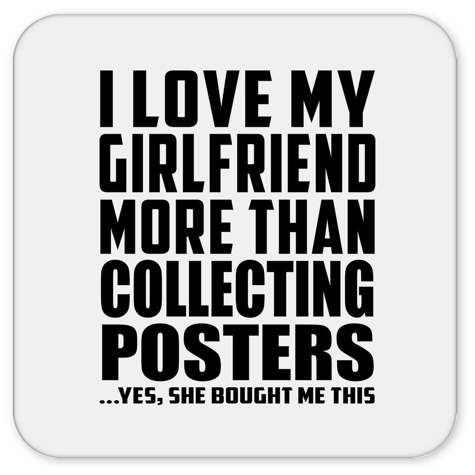 I Love My Girlfriend More Than Collecting Posters - Drink Coaster