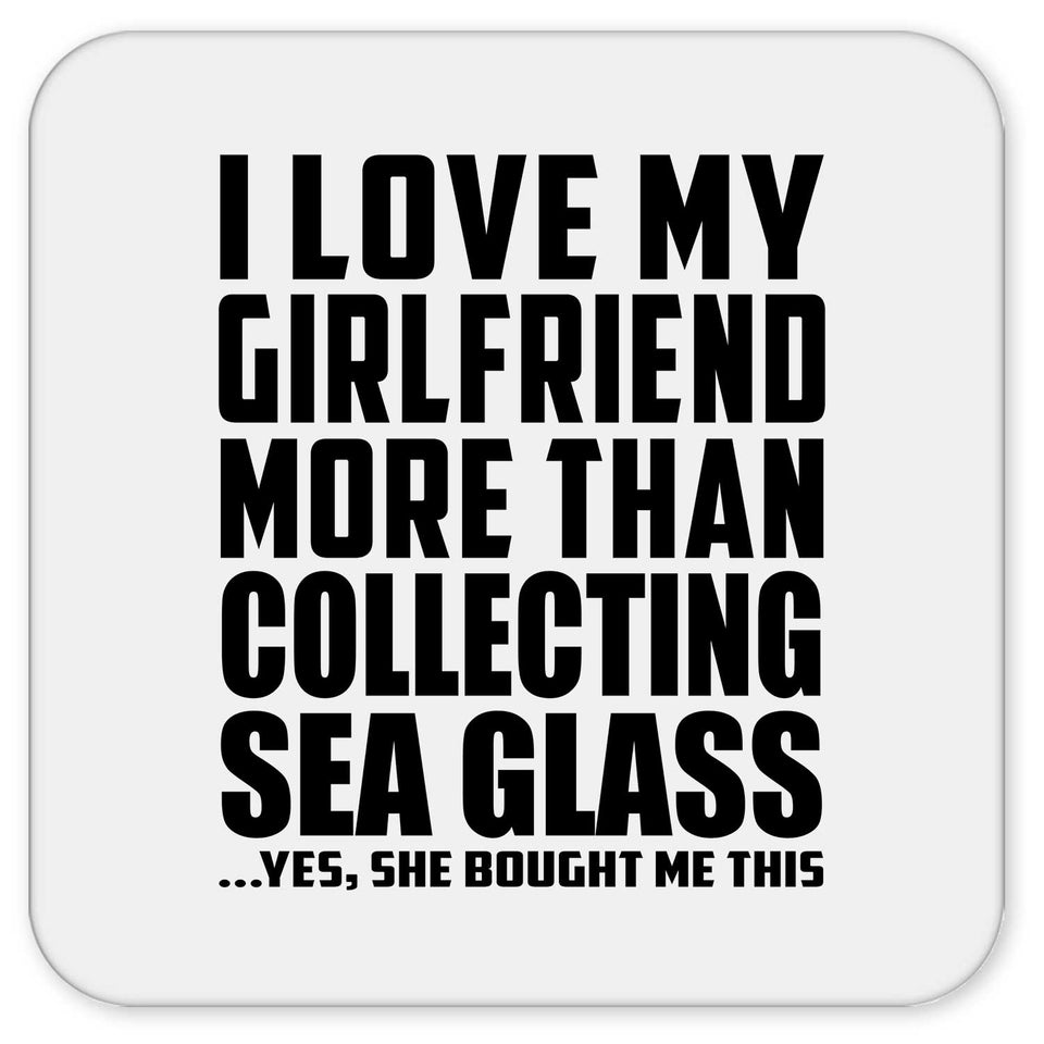 I Love My Girlfriend More Than Collecting Sea Glass - Drink Coaster