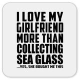I Love My Girlfriend More Than Collecting Sea Glass - Drink Coaster