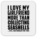 I Love My Girlfriend More Than Collecting Seashells - Drink Coaster
