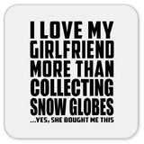 I Love My Girlfriend More Than Collecting Snow Globes - Drink Coaster