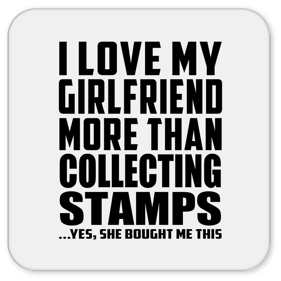 I Love My Girlfriend More Than Collecting Stamps - Drink Coaster