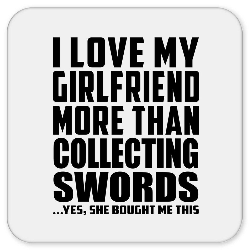 I Love My Girlfriend More Than Collecting Swords - Drink Coaster