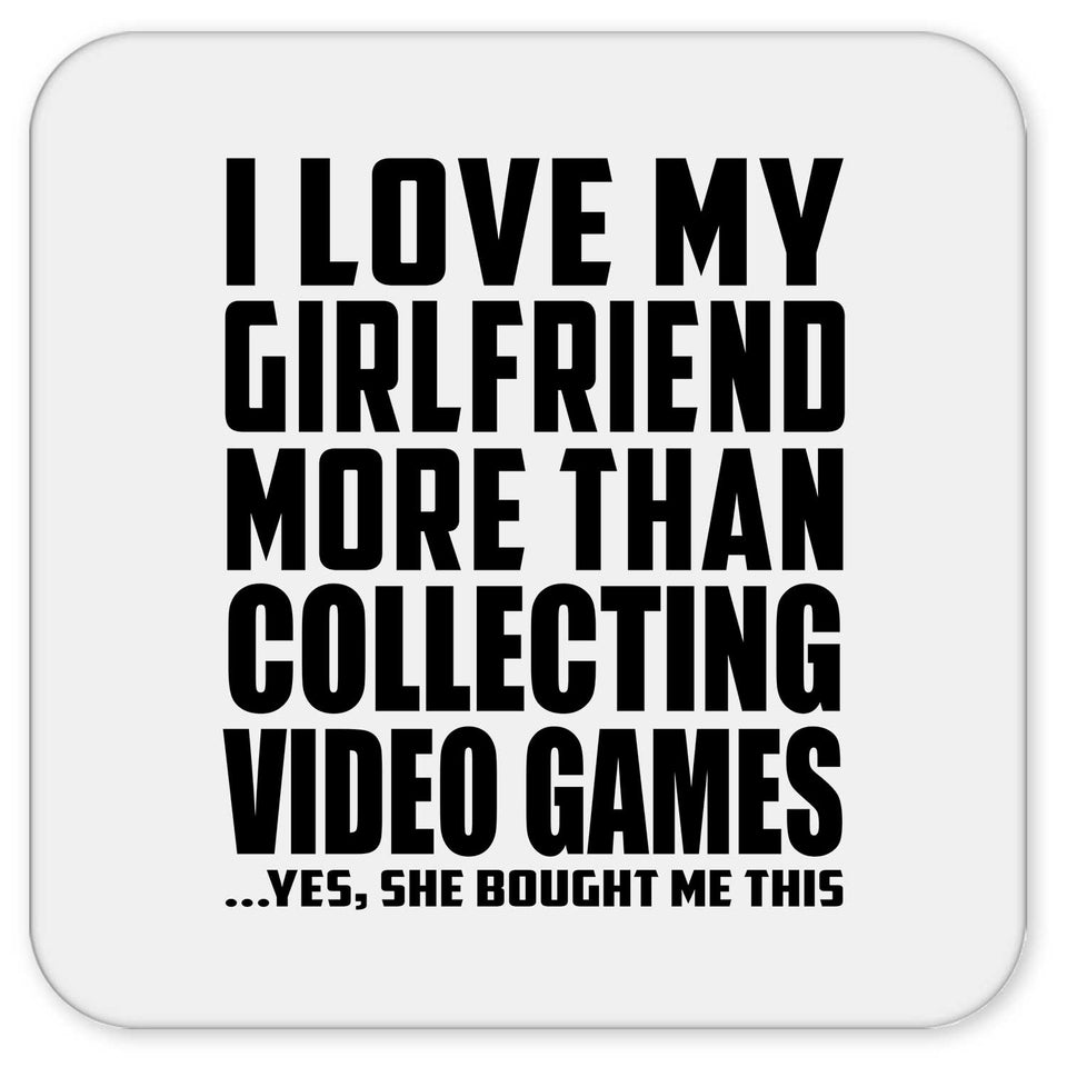 I Love My Girlfriend More Than Collecting Video Games - Drink Coaster