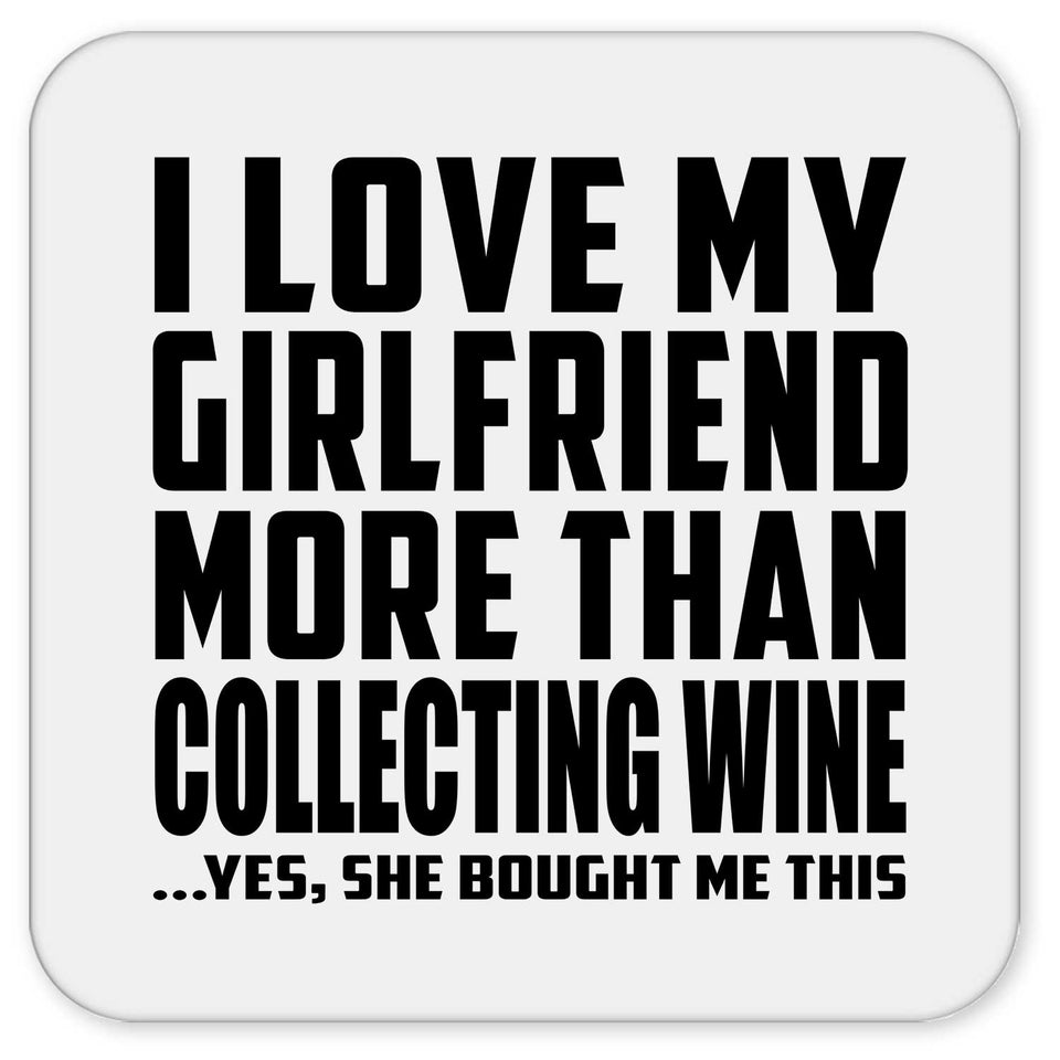 I Love My Girlfriend More Than Collecting Wine - Drink Coaster