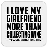 I Love My Girlfriend More Than Collecting Wine - Drink Coaster