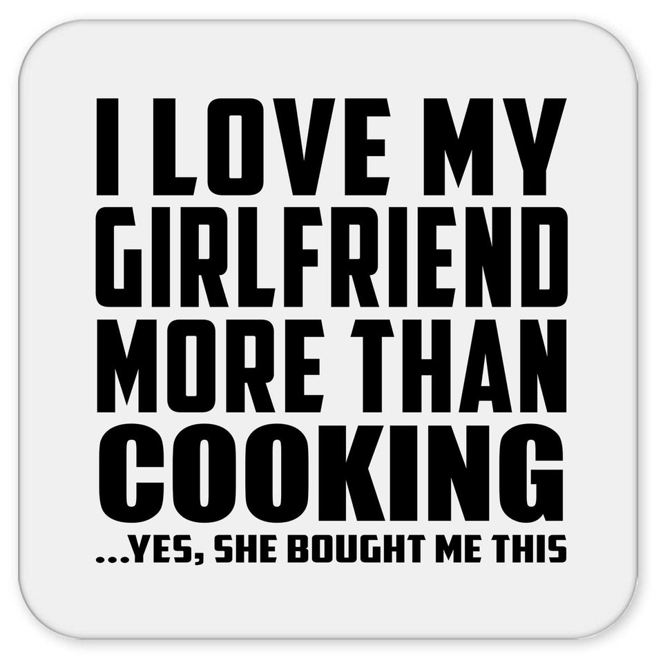 I Love My Girlfriend More Than Cooking - Drink Coaster