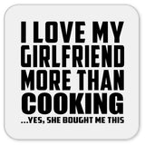 I Love My Girlfriend More Than Cooking - Drink Coaster