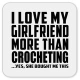 I Love My Girlfriend More Than Crocheting - Drink Coaster