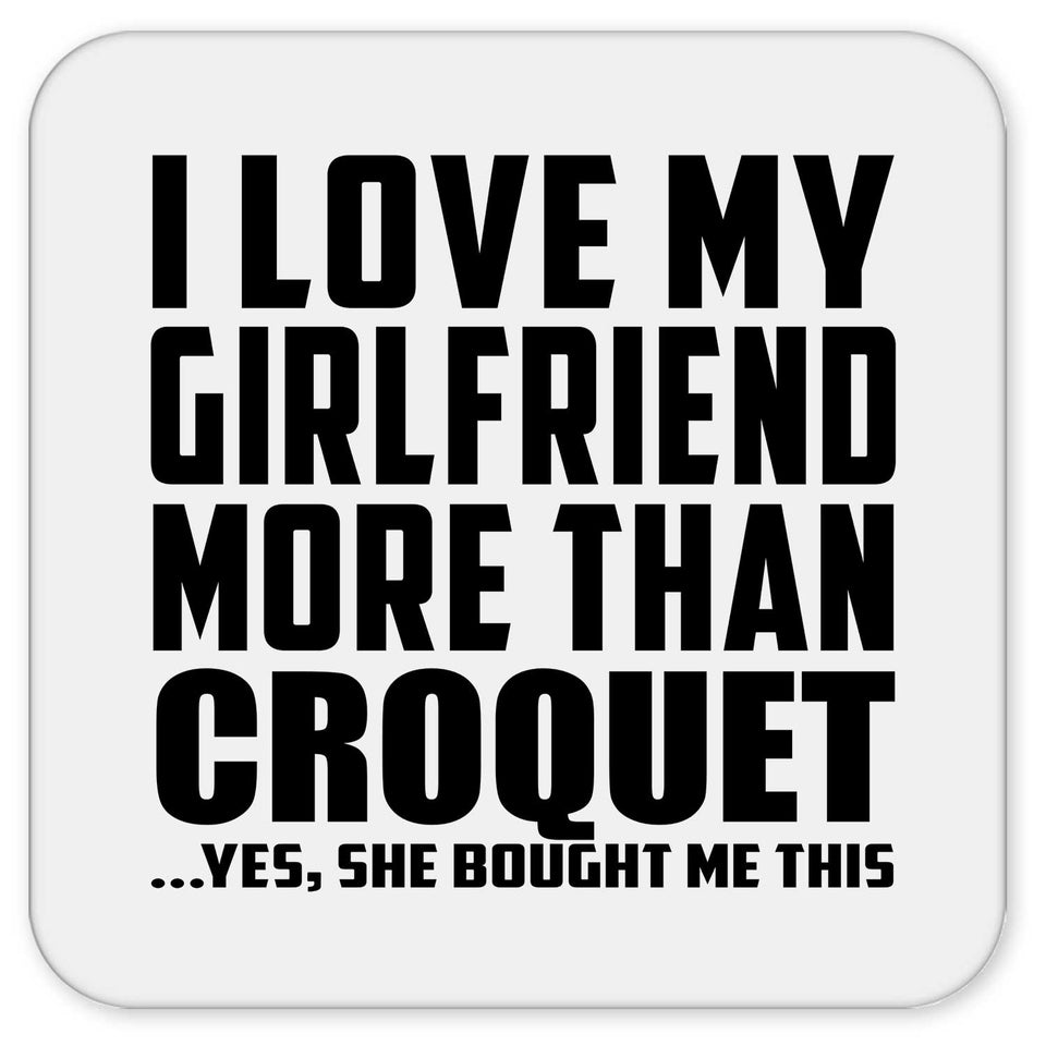 I Love My Girlfriend More Than Croquet - Drink Coaster