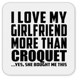 I Love My Girlfriend More Than Croquet - Drink Coaster