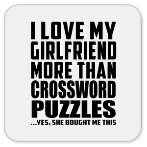 I Love My Girlfriend More Than Crossword Puzzles - Drink Coaster