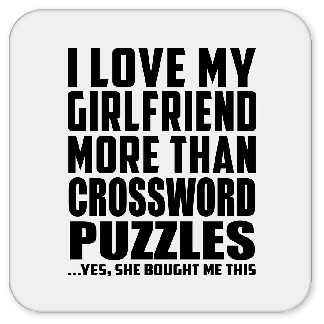 I Love My Girlfriend More Than Crossword Puzzles - Drink Coaster
