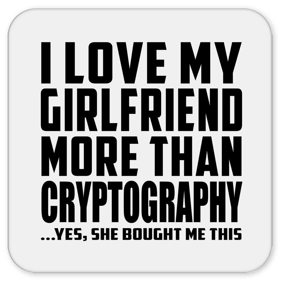 I Love My Girlfriend More Than Cryptography - Drink Coaster