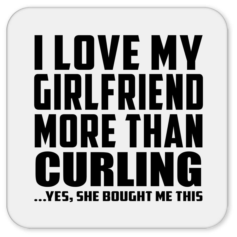 I Love My Girlfriend More Than Curling - Drink Coaster