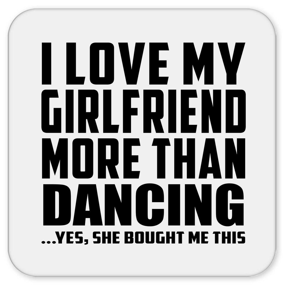 I Love My Girlfriend More Than Dancing - Drink Coaster