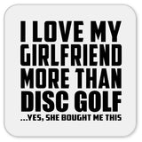 I Love My Girlfriend More Than Disc Golf - Drink Coaster