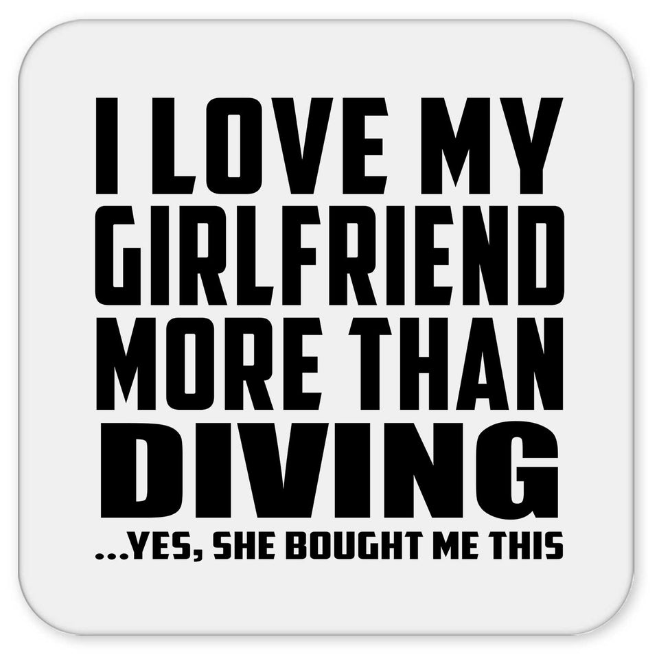 I Love My Girlfriend More Than Diving - Drink Coaster