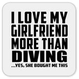 I Love My Girlfriend More Than Diving - Drink Coaster