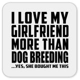 I Love My Girlfriend More Than Dog Breeding - Drink Coaster