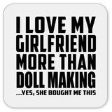 I Love My Girlfriend More Than Doll Making - Drink Coaster