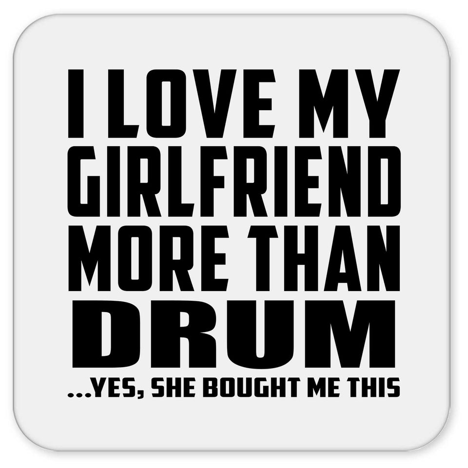 I Love My Girlfriend More Than Drum - Drink Coaster