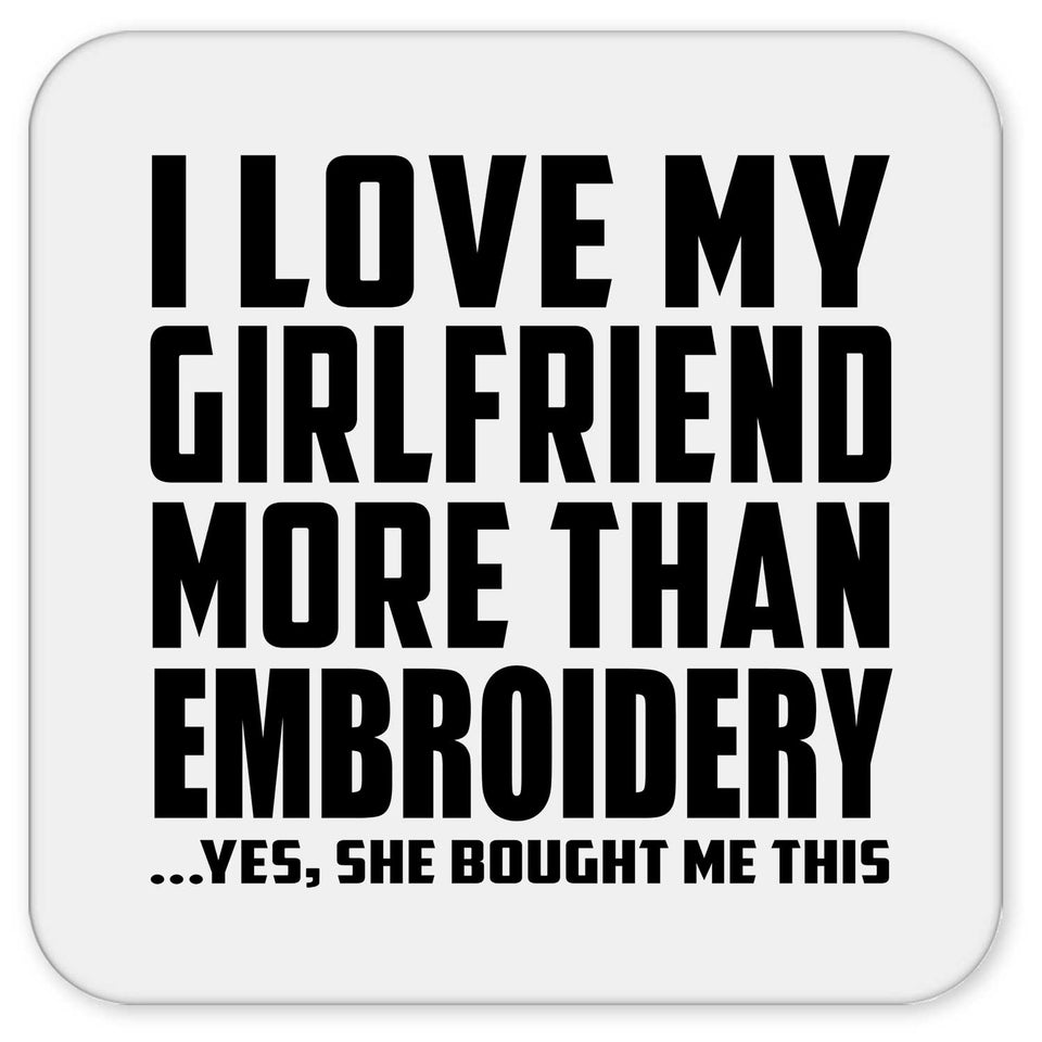 I Love My Girlfriend More Than Embroidery - Drink Coaster