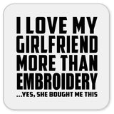 I Love My Girlfriend More Than Embroidery - Drink Coaster