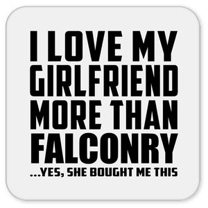 I Love My Girlfriend More Than Falconry - Drink Coaster