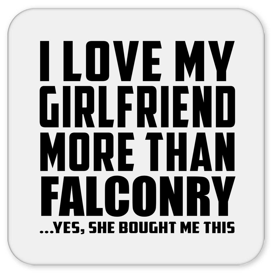 I Love My Girlfriend More Than Falconry - Drink Coaster