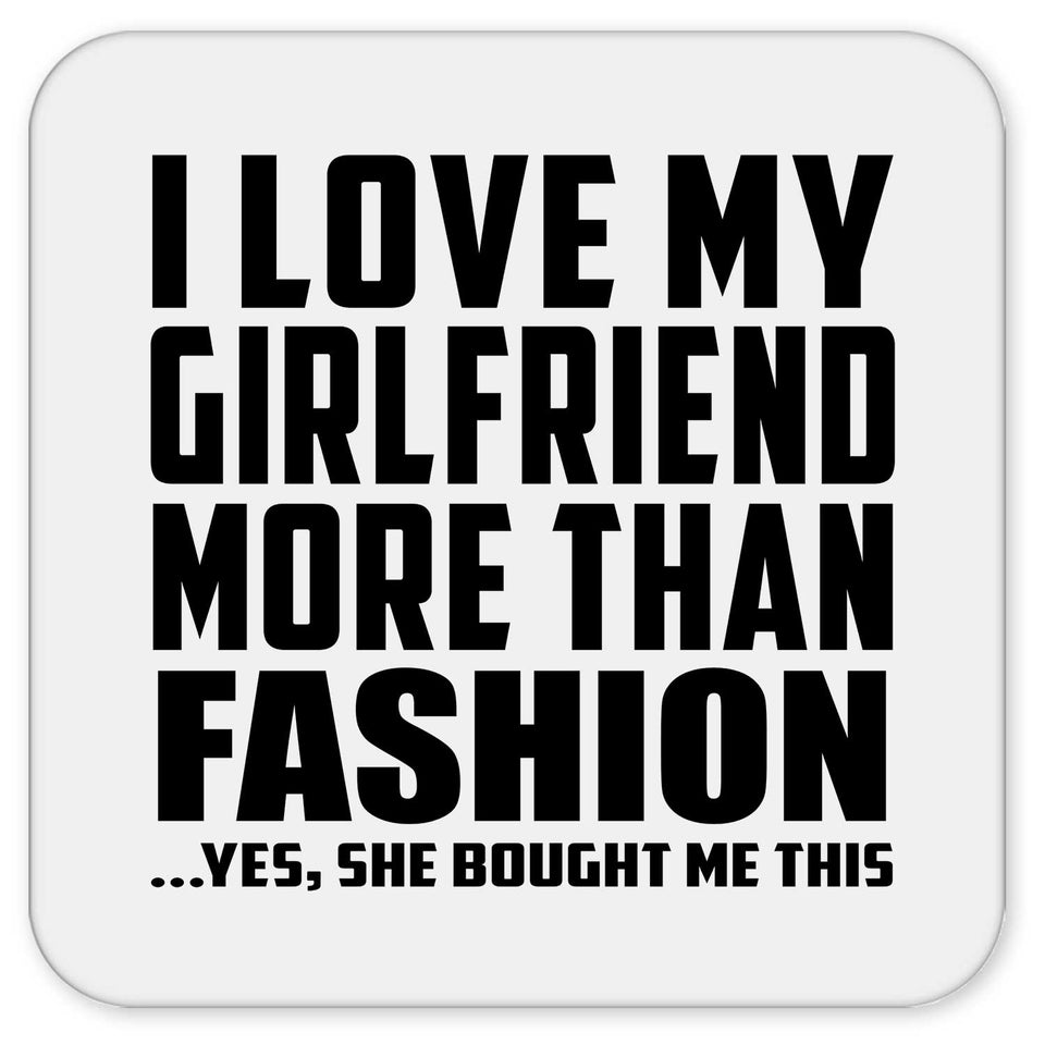 I Love My Girlfriend More Than Fashion - Drink Coaster